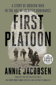 Title: First Platoon: A Story of Modern War in the Age of Identity Dominance, Author: Annie Jacobsen