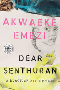 Title: Dear Senthuran: A Black Spirit Memoir, Author: Akwaeke Emezi