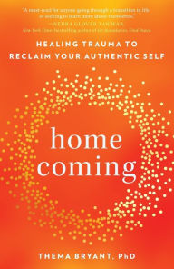 Title: Homecoming: Healing Trauma to Reclaim Your Authentic Self, Author: Thema Bryant Ph.D.