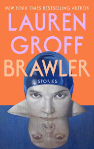 Title: Brawler: Stories, Author: Lauren Groff