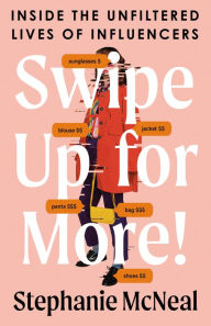 Title: Swipe Up for More!: Inside the Unfiltered Lives of Influencers, Author: Stephanie McNeal