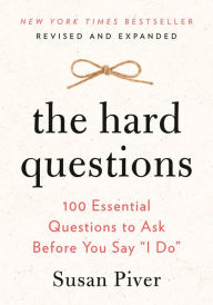 The Hard Questions: 100 Essential Questions to Ask Before You Say 