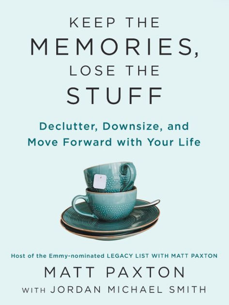 Keep the Memories, Lose the Stuff: Declutter, Downsize, and Move Forward with Your Life [Book]