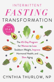 Title: Intermittent Fasting Transformation: The 45-Day Program for Women to Lose Stubborn Weight, Improve Hormonal Health, and Slow Aging, Author: Cynthia Thurlow