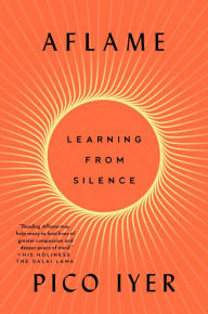 Title: Aflame: Learning from Silence, Author: Pico Iyer