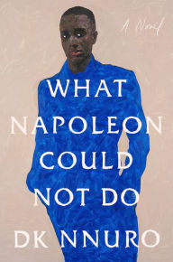 Title: What Napoleon Could Not Do: A Novel, Author: DK Nnuro