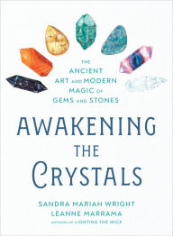 Title: Awakening the Crystals: The Ancient Art and Modern Magic of Gems and Stones, Author: Sandra Mariah Wright