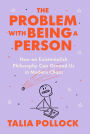 The Problem with Being a Person: How an Existentialish Philosophy Can Ground Us in Modern Chaos