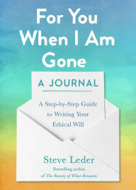 Title: For You When I Am Gone: A Journal: A Step-by-Step Guide to Writing Your Ethical Will, Author: Steve Leder