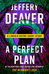 Title: A Perfect Plan: A Lincoln Rhyme Short Story, Author: Jeffery Deaver