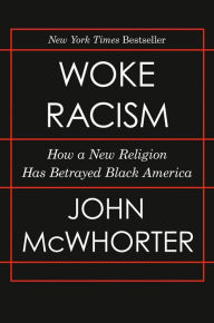 Title: Woke Racism: How a New Religion Has Betrayed Black America, Author: John McWhorter