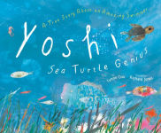 Alternative view 1 of Yoshi, Sea Turtle Genius: A True Story about an Amazing Swimmer