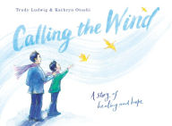 Title: Calling the Wind: A Story of Healing and Hope, Author: Trudy Ludwig