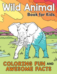 Title: Wild Animal Book for Kids: Coloring Fun and Awesome Facts, Author: Katie Henries-Meisner