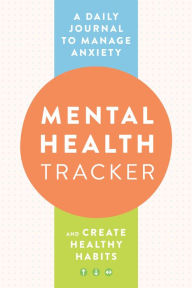 Title: Mental Health Tracker: A Daily Journal to Manage Anxiety and Create Healthy Habits, Author: Zeitgeist Wellness