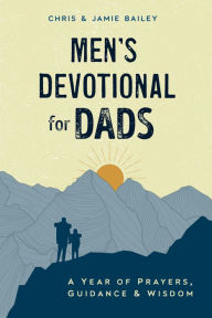 Title: Men's Devotional for Dads: A Year of Prayers, Guidance, and Wisdom, Author: Chris Bailey