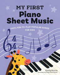 Title: My First Piano Sheet Music: Easy, Fun-to-Play Popular Songs for Kids, Author: Emily Norris