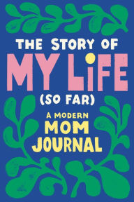 Title: The Story of My Life (So Far): A Modern Mom Journal, Author: Tiffany Durrah-Billingsley