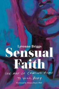 Title: Sensual Faith: The Art of Coming Home to Your Body, Author: Lyvonne Briggs