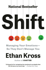 Title: Shift: Managing Your Emotions--So They Don't Manage You, Author: Ethan Kross