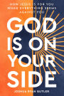 God Is on Your Side: How Jesus Is For You When Everything Seems Against You