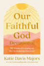 Our Faithful God Devotional: 52 Weeks of Leaning on His Unchanging Character