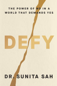 Title: Defy: The Power of No in a World That Demands Yes, Author: Sunita Sah