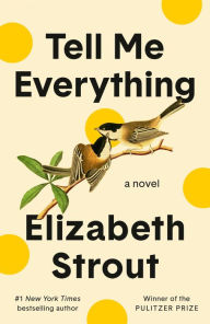 Title: Tell Me Everything: A Novel, Author: Elizabeth Strout