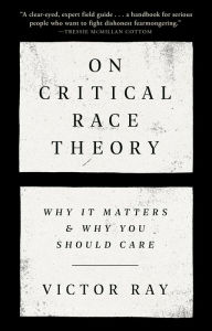 Title: On Critical Race Theory: Why It Matters & Why You Should Care, Author: Victor Ray