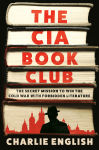 Alternative view 1 of The CIA Book Club: The Secret Mission to Win the Cold War with Forbidden Literature