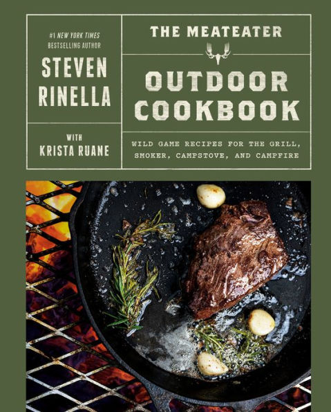 The MeatEater Outdoor Cookbook: Wild Game Recipes for the Grill, Smoker, Campstove, and Campfire