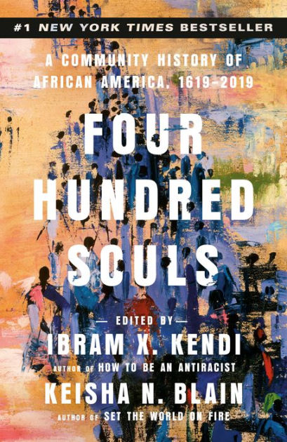 Four Hundred Souls: A Community History of African America, 1619-2019 by  Ibram X. Kendi, Keisha N. Blain, Paperback