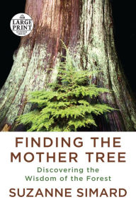 Title: Finding the Mother Tree: Discovering the Wisdom of the Forest, Author: Suzanne Simard