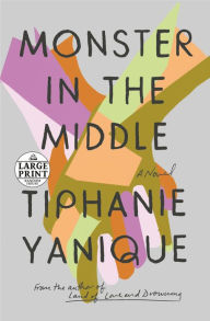 Title: Monster in the Middle: A Novel, Author: Tiphanie Yanique
