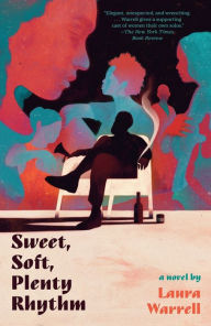 Title: Sweet, Soft, Plenty Rhythm: A Novel, Author: Laura Warrell