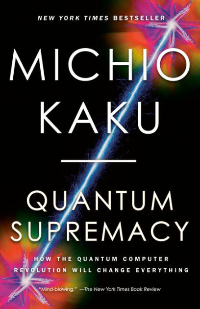 Quantum Supremacy: How the Quantum Computer Revolution Will