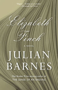 Title: Elizabeth Finch: A novel, Author: Julian Barnes