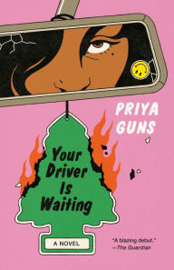 Title: Your Driver Is Waiting: A Novel, Author: Priya Guns