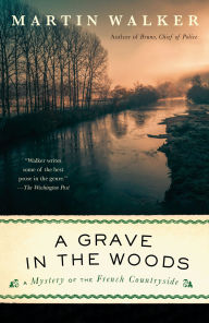 Title: A Grave in the Woods: A Bruno, Chief of Police Novel, Author: Martin Walker