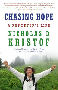 Title: Chasing Hope: A Reporter's Life, Author: Nicholas D. Kristof