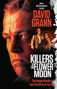 Title: Killers of the Flower Moon (Movie Tie-in Edition): The Osage Murders and the Birth of the FBI, Author: David Grann