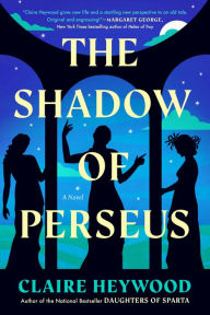 Title: The Shadow of Perseus: A Novel, Author: Claire Heywood