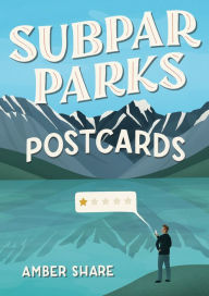 Title: Subpar Parks Postcards: Celebrating America's Most Extraordinary National Parks and Their Least Impressed Visitors, Author: Amber Share