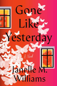 Title: Gone Like Yesterday: A Novel, Author: Janelle M. Williams
