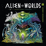 Title: Alien Worlds: Color Cosmic Kingdoms, Author: Kerby Rosanes