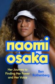 Title: Naomi Osaka: Her Journey to Finding Her Power and Her Voice, Author: Ben Rothenberg