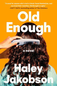 Title: Old Enough: A Novel, Author: Haley Jakobson