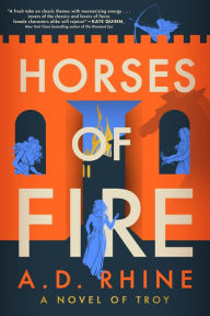 Title: Horses of Fire: A Novel of Troy, Author: A. D. Rhine