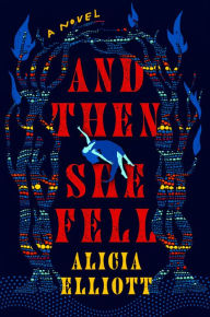 Title: And Then She Fell: A Novel, Author: Alicia Elliott