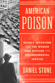 Title: American Poison: A Deadly Invention and the Woman Who Battled for Environmental Justice, Author: Daniel Stone